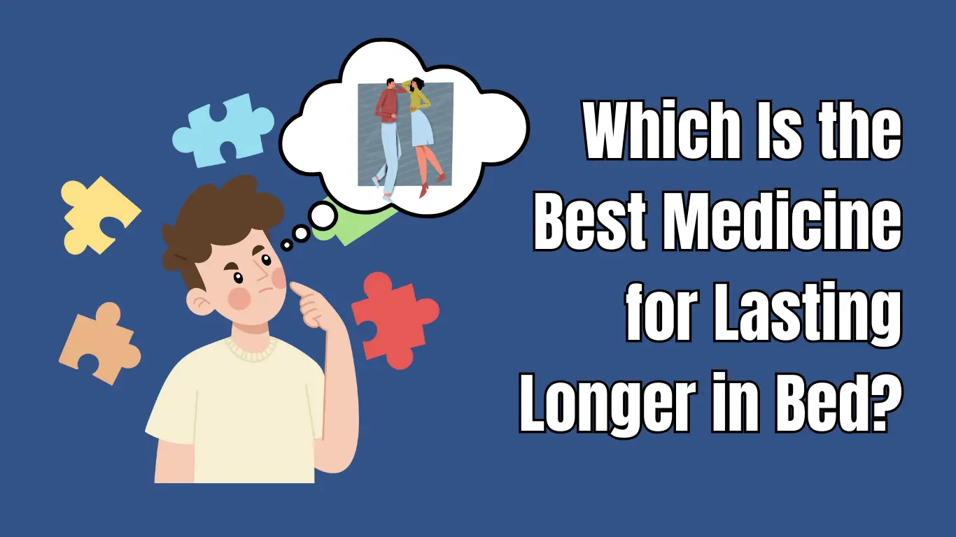 Which Is the Best Medicine for Lasting Longer in Bed?