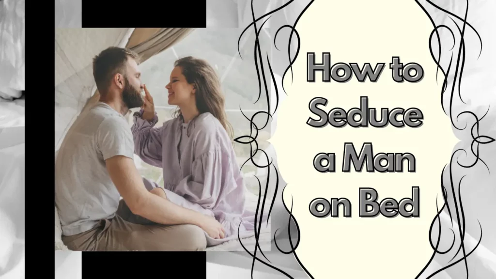 How to Seduce a Man on Bed