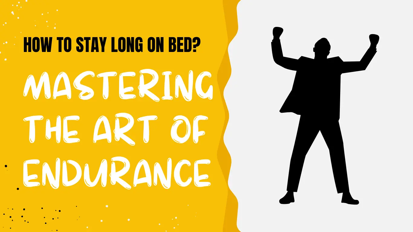 How to Stay Long on Bed: Mastering the Art of Endurance