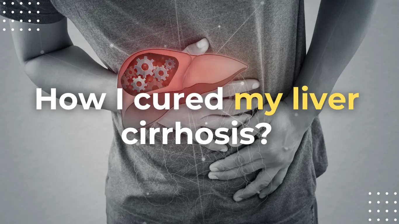 How I Cured My Liver Cirrhosis