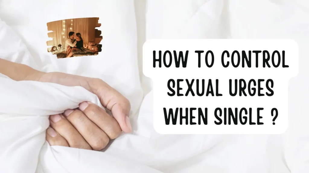How to Control Sexual Urges When Single