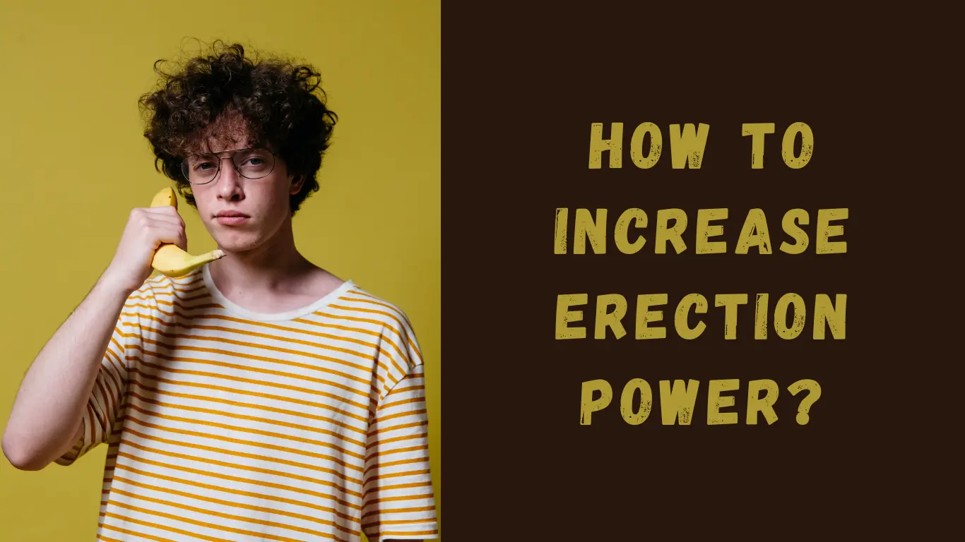 How to Increase Erection Power: Boost Your Sexual Performance