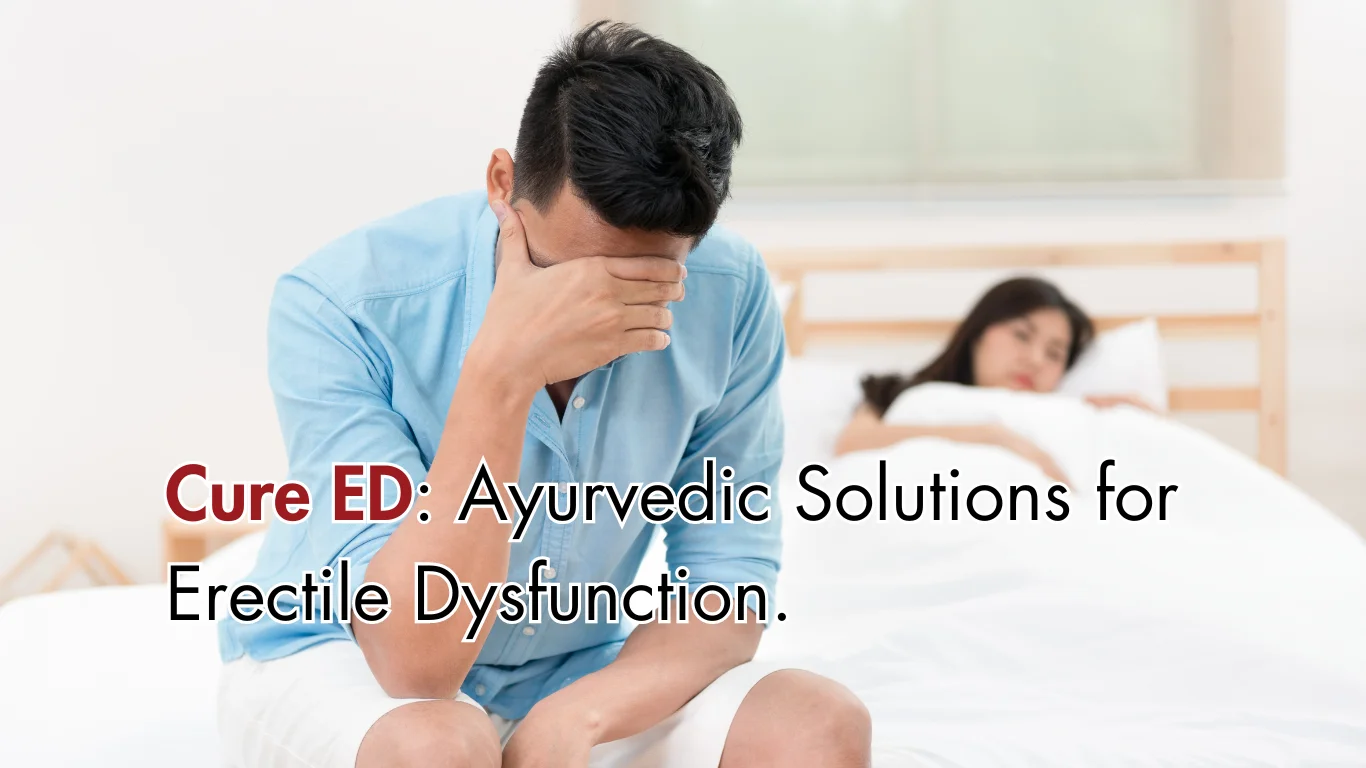 Cure ED: Ayurvedic Solutions for Erectile Dysfunction